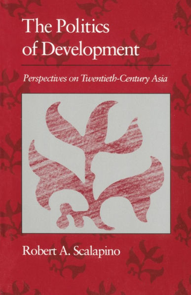 Politics of Development: Perspectives on Twentieth-Century Asia