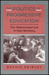 Title: The Politics of Progressive Education: The Odenwaldschule in Nazi Germany, Author: Dennis Shirley