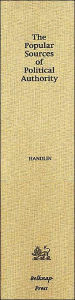 Title: The Popular Sources of Political Authority: Documents on the Massachusetts Constitution of 1780, Author: Oscar Handlin