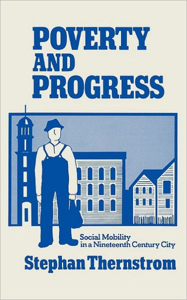 Poverty and Progress: Social Mobility in a Nineteenth Century City / Edition 1