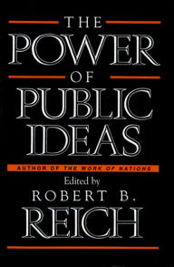 Title: The Power of Public Ideas / Edition 1, Author: Robert B. Reich