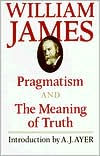 Title: Pragmatism and The Meaning of Truth / Edition 1, Author: William James