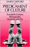 Title: The Predicament of Culture: Twentieth-Century Ethnography, Literature, and Art / Edition 1, Author: James Clifford