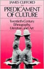The Predicament of Culture: Twentieth-Century Ethnography, Literature, and Art / Edition 1