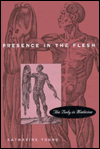 Title: Presence in the Flesh: The Body in Medicine / Edition 1, Author: Katharine Young