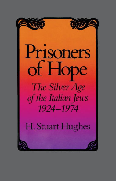 Prisoners of Hope: The Silver Age of the Italian Jews, 1924-1974 / Edition 1