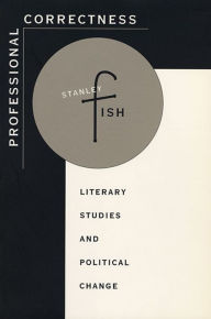 Title: Professional Correctness: Literary Studies and Political Change, Author: Stanley Fish