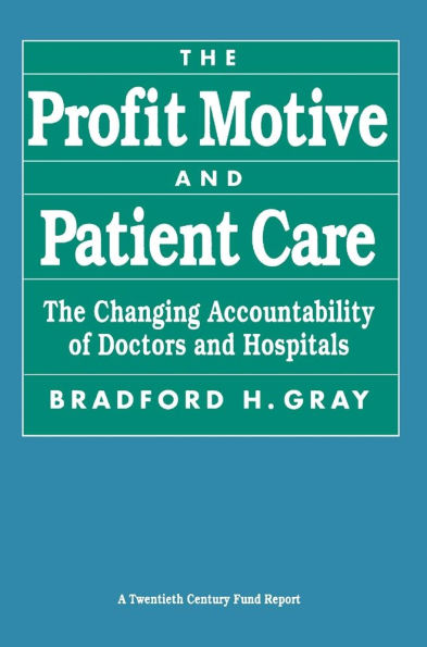 The Profit Motive and Patient Care: The Changing Accountability of Doctors and Hospitals