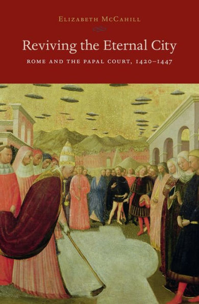 Reviving the Eternal City: Rome and Papal Court, 1420-1447