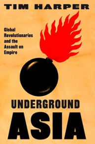 Free download pdf books ebooks Underground Asia: Global Revolutionaries and the Assault on Empire 9780674724617 (English Edition)