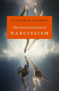 Title: The Americanization of Narcissism, Author: Elizabeth Lunbeck