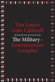 Title: The Military-Entertainment Complex, Author: Tim Lenoir
