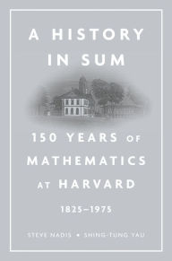 Title: A History in Sum: 150 Years of Mathematics at Harvard (1825-1975), Author: Steve Nadis