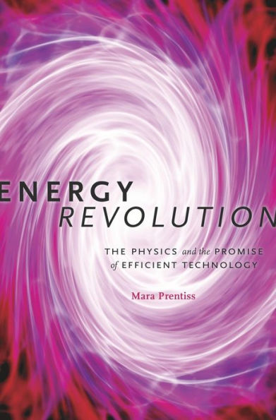 Energy Revolution: the Physics and Promise of Efficient Technology