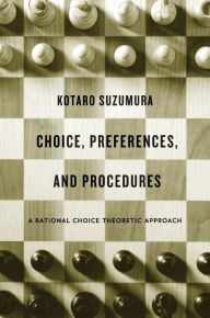 Title: Choice, Preferences, and Procedures: A Rational Choice Theoretic Approach, Author: Kotaro Suzumura