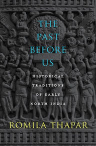 Title: The Past Before Us: Historical Traditions of Early North India, Author: Romila Thapar