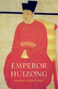 Title: Emperor Huizong, Author: Patricia Buckley Ebrey