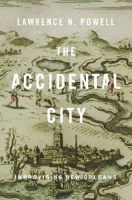 Free ebooks download pdf format free The Accidental City: Improvising New Orleans by Lawrence N. Powell (English Edition)