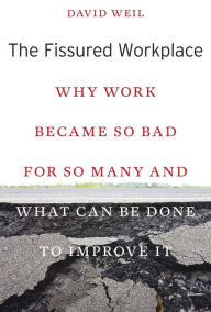 Title: The Fissured Workplace: Why Work Became So Bad for So Many and What Can Be Done to Improve It, Author: David Weil