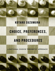 Title: Choice, Preferences, and Procedures: A Rational Choice Theoretic Approach, Author: Kotaro Suzumura