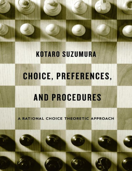 Choice, Preferences, and Procedures: A Rational Choice Theoretic Approach