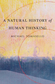 Title: A Natural History of Human Thinking, Author: Michael Tomasello