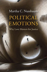 Title: Political Emotions: Why Love Matters for Justice, Author: Martha C. Nussbaum