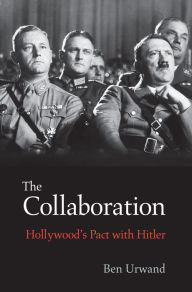 Title: The Collaboration: Hollywood's Pact with Hitler, Author: Ben Urwand