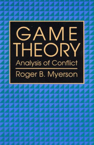 Title: Game Theory: Analysis of Conflict, Author: Roger B. Myerson
