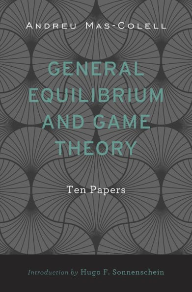 General Equilibrium and Game Theory: Ten Papers