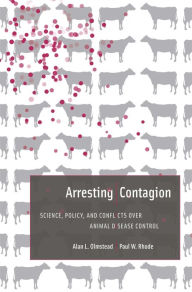 Title: Arresting Contagion: Science, Policy, and Conflicts over Animal Disease Control, Author: Alan L. Olmstead