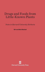Title: Drugs and Foods from Little-Known Plants: Notes in Harvard University Herbaria, Author: Siri von Reis Altschul