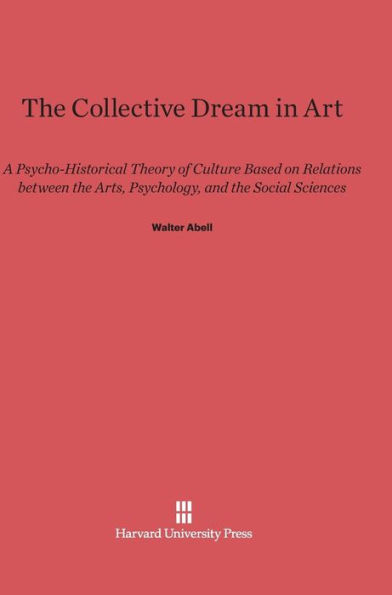 The Collective Dream in Art: A Psycho-Historical Theory of Culture Based on Relations between the Arts, Psychology, and the Social Sciences