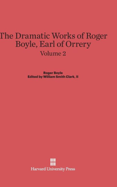 The Dramatic Works of Roger Boyle, Earl of Orrery, Volume II
