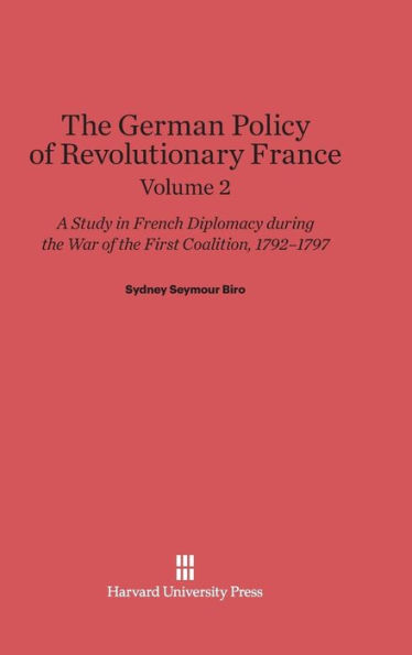 Biro, Sydney Seymour: The German Policy of Revolutionary France. Volume 2