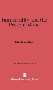 Title: Immortality and the Present Mood, Author: Julius Seelye Bixler