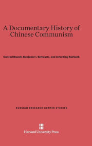 Title: A Documentary History of Chinese Communism, Author: Conrad Brandt