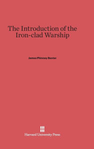 Title: The Introduction of the Iron-Clad Warship, Author: James Phinney Baxter