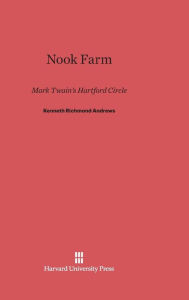 Title: Nook Farm: Mark Twain's Hartford Circle, Author: Kenneth Richmond Andrews