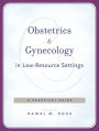 Obstetrics and Gynecology in Low-Resource Settings: A Practical Guide