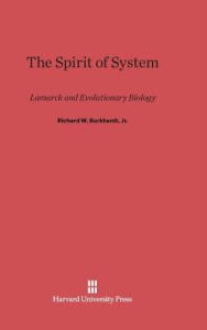 Title: The Spirit of System: Lamarck and Evolutionary Biology, Author: Richard Burkhardt