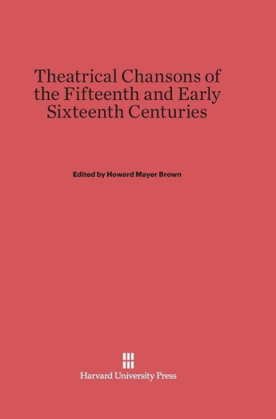 Theatrical Chansons of the Fifteenth and Early Sixteenth Centuries