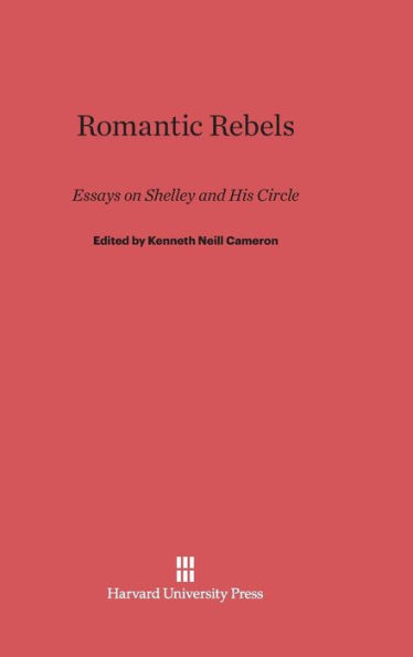 Romantic Rebels: Essays on Shelley and His Circle