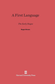 Title: A First Language: The Early Stages, Author: Roger Brown