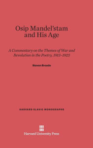Title: Osip Mandel'stam and His Age: A Commentary on the Themes of War and Revolution in the Poetry, 1913-1923, Author: Steven Broyde