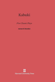 Title: Kabuki: Five Classic Plays, Author: James R Brandon