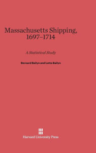 Title: Massachusetts Shipping, 1697-1714: A Statistical Study, Author: Bernard Bailyn