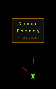Title: Gamer Theory, Author: McKenzie Wark
