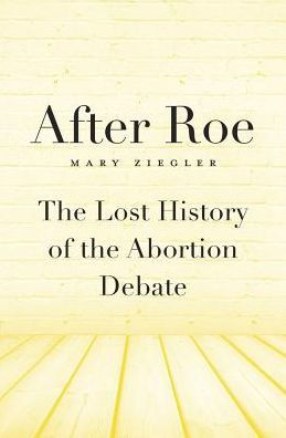 After Roe: the Lost History of Abortion Debate