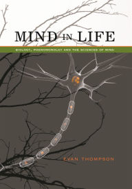 Title: Mind in Life: Biology, Phenomenology, and the Sciences of Mind, Author: Evan Thompson